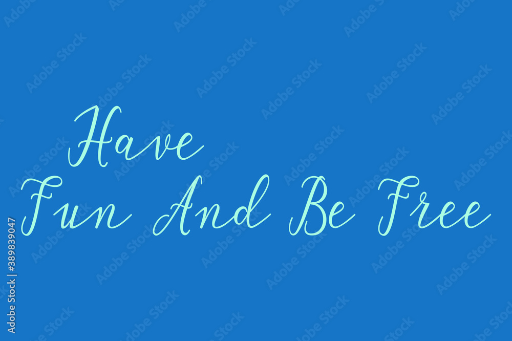Have Fun And Be Free Cursive Calligraphy Light Blue Color Text On Dork Blue Background