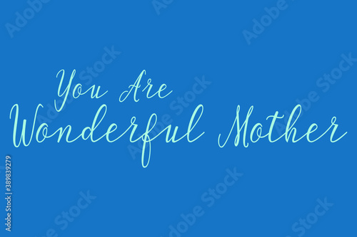 You Are Wonderful Mother Cursive Calligraphy Light Blue Color Text On Dork Blue Background