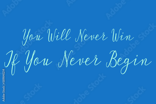 You Will Never Win If You Never Begin Cursive Calligraphy Light Blue Color Text On Dork Blue Background