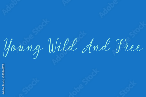 Young Wild And Free. Cursive Calligraphy Light Blue Color Text On Dork Blue Background