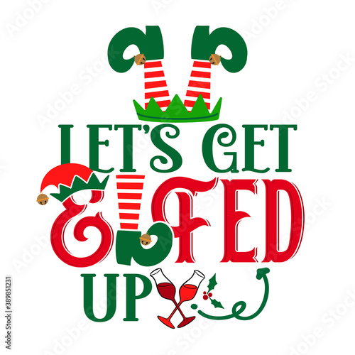 Let's get elfed up - phrase for Christmas Cheers clothes or ugly sweaters. Hand drawn lettering for Xmas greetings cards, invitations. Good for t-shirt, mug, gift tag, printing press. Little Elf.