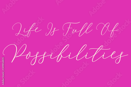 Life Is Full Of Possibilities Life Is Full Of Possibilities Cursive Typography Light Pink Color Text On Dork Pink Background 