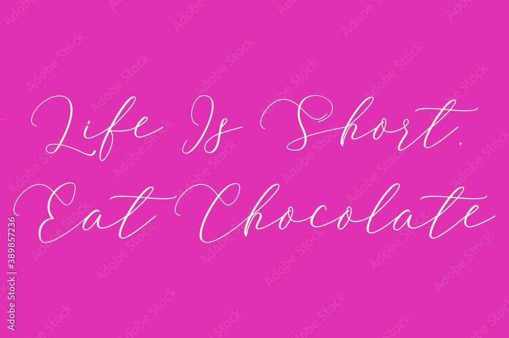 Life Is Short, Eat Chocolate. Cursive Typography Light Pink Color Text On Dork Pink Background Life Is Short, Eat Chocolate. Cursive Typography Light Pink Color Text On Dork Pink Background