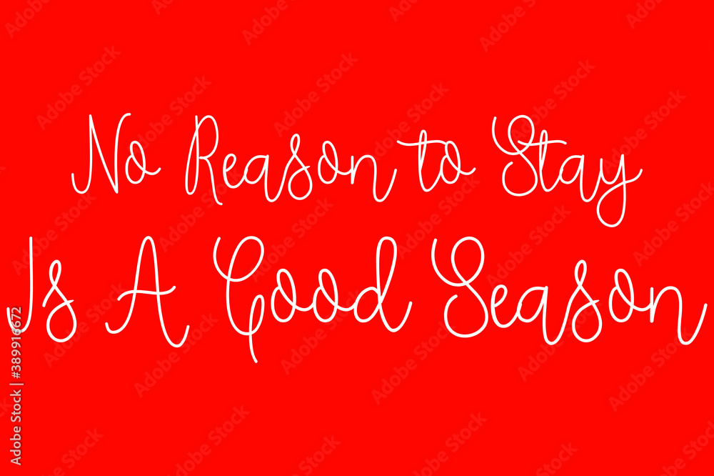 No Reason to Stay Is A Good Season Cursive Typography White Color Text On Red Background No Reason to Stay Is A Good Season Cursive Typography White Color Text On Red Background