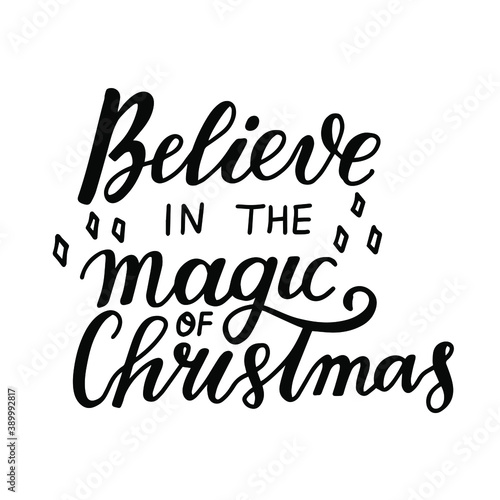 Believe in the magic of Christmas. Hand lettering holiday quote. Modern calligraphy. Greeting cards design element. Xmas phrase