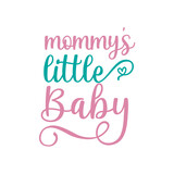Mommy's little baby quote lettering