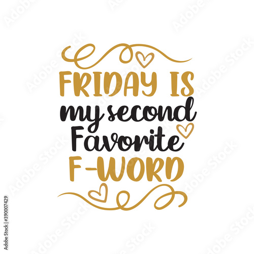 Friday is my second favorite f word funny quote photo