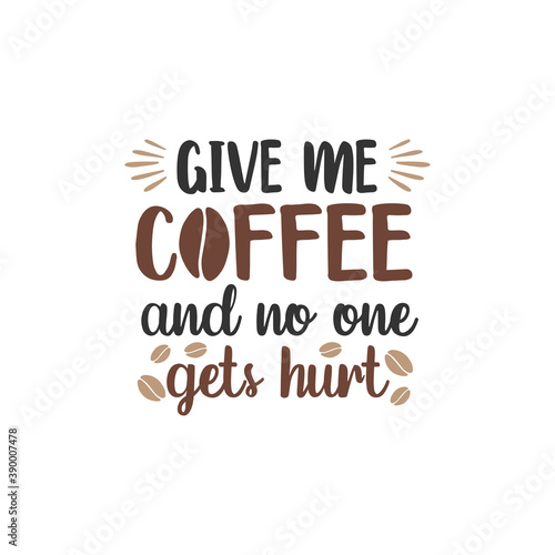 Give me coffee and no one gets hurt funny quote