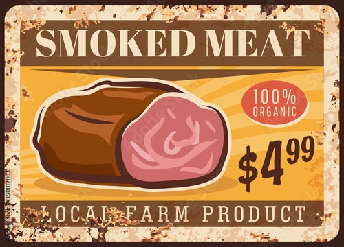 Smoked meat rusty metal plate, vector vintage rust tin sign retro poster. Butcher shop gourmet production, local farm delicatessen product, meat choice, bbq beef or pork brisket ferruginous price tag