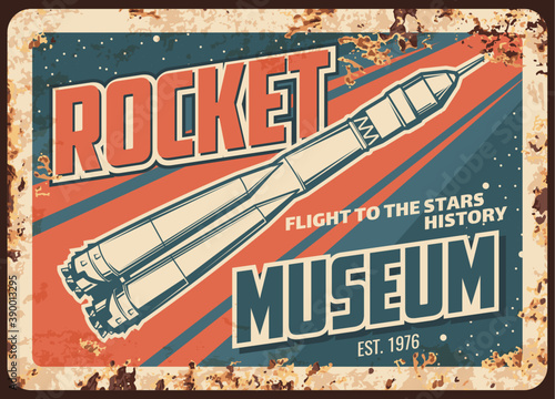 Rocket museum vector rusty metal plate, missile or spaceship flights development history rust tin sign. Retro poster with rocket booster flying from cosmodrome in outer space with stars vintage card
