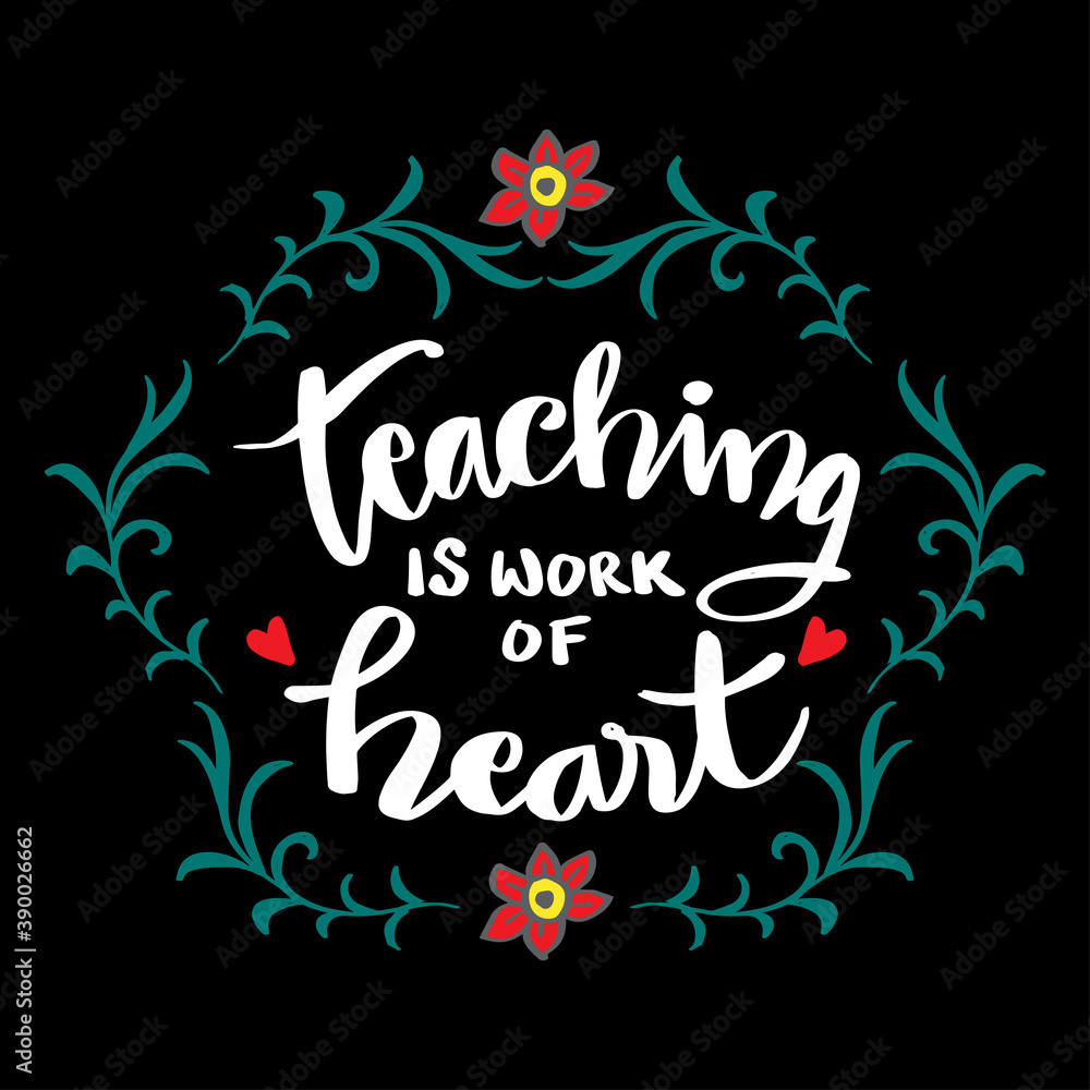 Teaching is a work of heart typography. Inspirational quote.