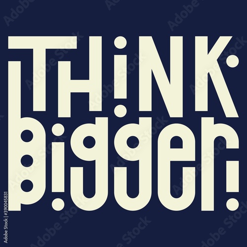 motivational inscription on the card. think bigger. Vector illustration