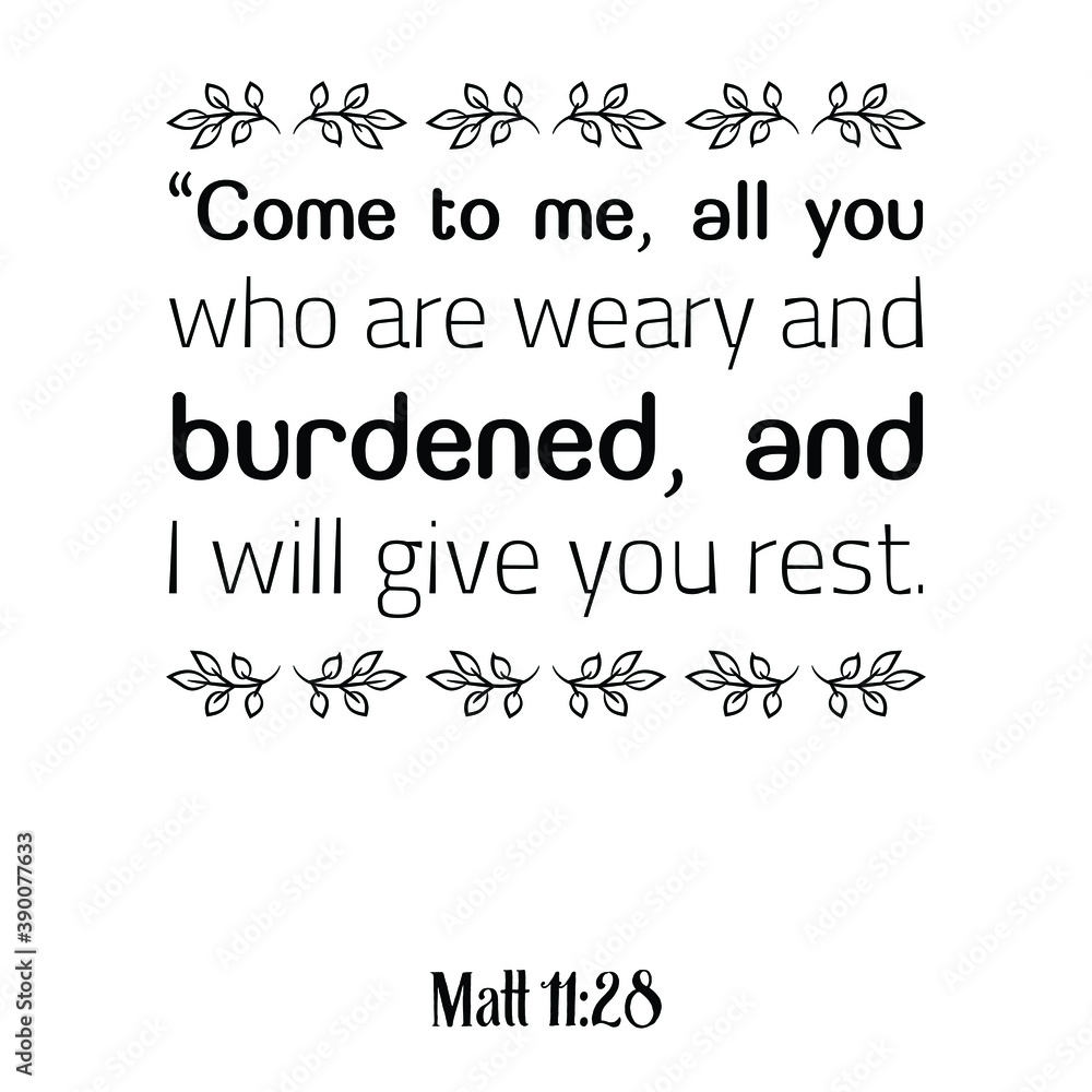 Obraz premium Come to me, all you who are weary and burdened, and I will give you rest. Bible verse quote