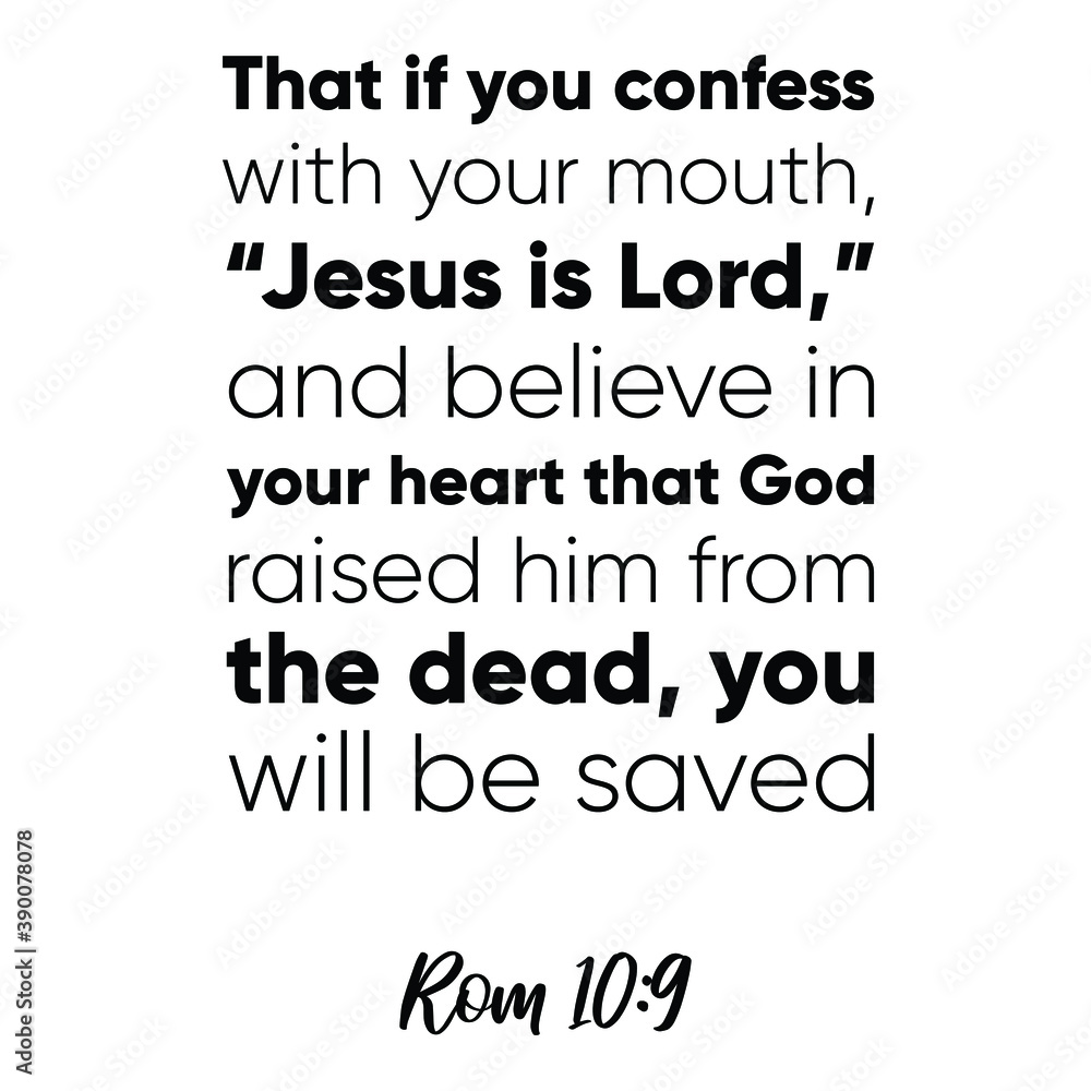  That if you confess with your mouth, “Jesus is Lord,” and believe in your heart. Bible verse quote