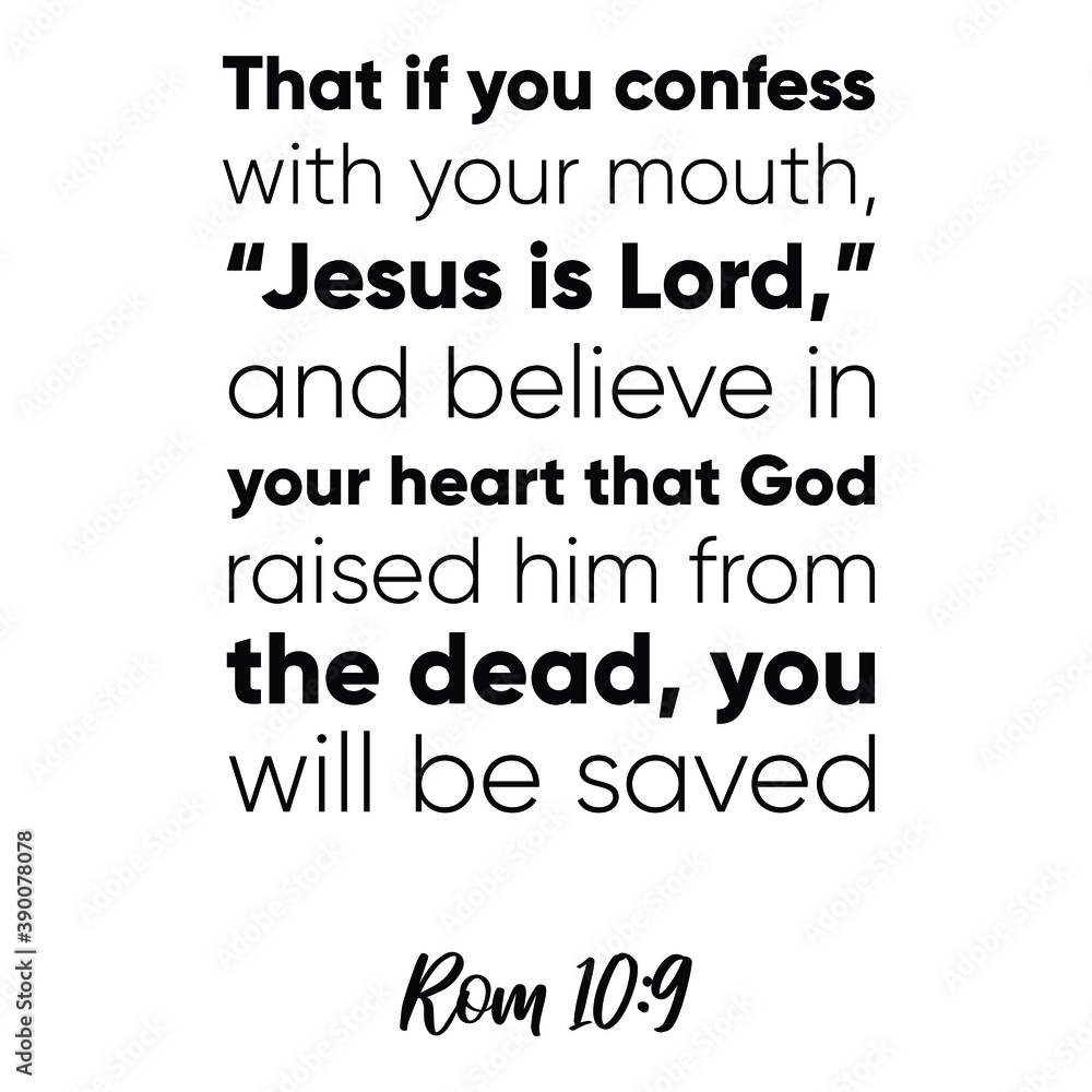 That if you confess with your mouth, “Jesus is Lord,” and believe in your heart. Bible verse quote That if you confess with your mouth, “Jesus is Lord,” and believe in your heart. Bible verse quote