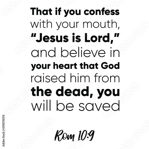  That if you confess with your mouth, “Jesus is Lord,” and believe in your heart. Bible verse quote