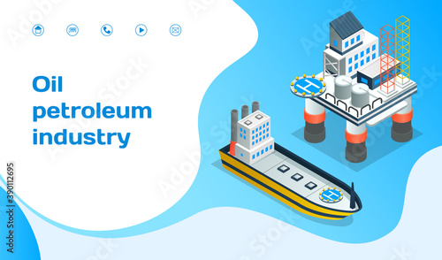 Landing page of website. Oil petroleum industry, ship delivery, oil transportation, industrial factory, isometric industrial symbols. Making petroleum for different purposes. Petroleum online shop