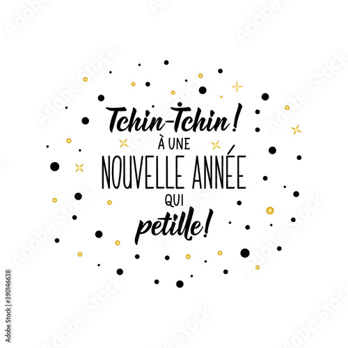 Cheers. To a sparkling New Year - in French language. Lettering. Ink illustration. Modern brush calligraphy.