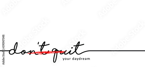 Slogan don’t quit, do it your daydream word. Motivational quote, support saying. Motivation, inspiration message moment for possitive emotions. Relaxing and chill. Dont quit, do it quote. Flat vector.
