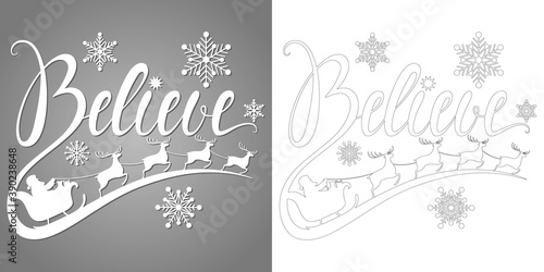Holidays phrase Believe. Christmas vector lettering quote for laser cutting. Santa is flying in a sleigh with reindeer. For a card, banner, window, wall decor, paper, printing on T-shirts, pillows.