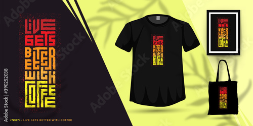 Quote Live Gets Better With Coffee, Trendy typography vertical design template for print t shirt fashion clothing poster and merchandise