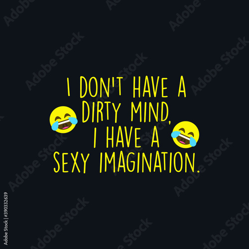 i don't have dirty mind i have a sexy imagination Typography Vector Design Quote