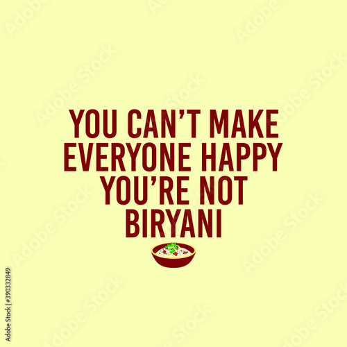 You can't make everyone happy you're not biryani Typography Quote Vector Illustration Design