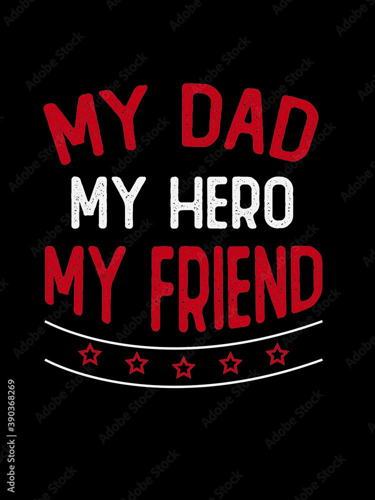 My Dad My Hero My Friend T Shirt Design