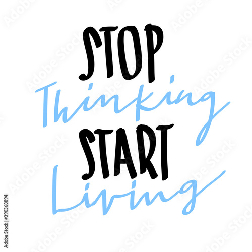 handmade lettering poster. STOP THINKING AND START LIVING. Positive messages. motivational quote. Short phrases for every day. Heart pink. love concept design. 