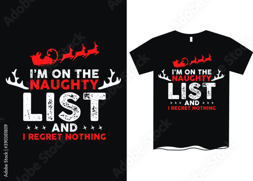 I'm on the naughty list and I regret nothing -Christmas graphic print t shirt, Creative Christmas t-shirt design