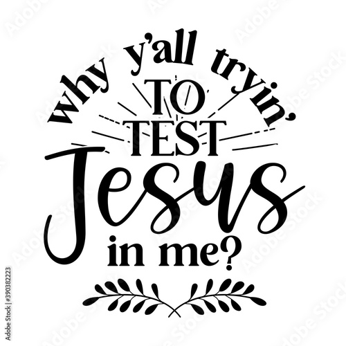 why y'all trying to test Jesus in me - Calligraphy phrase. Hand drawn lettering for Xmas greeting cards, invitations. Good for t-shirt, mug, scrap booking, gift, printing press. Holiday quotes.