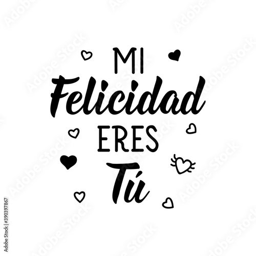 Translation from Spanish - My happiness is you. Lettering. Ink illustration. Modern brush calligraphy.