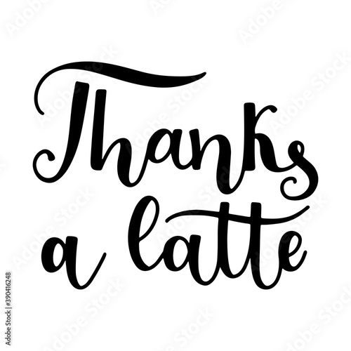 Thanks a latte quote hand drawn lettering vector illustration isolated on white background.
