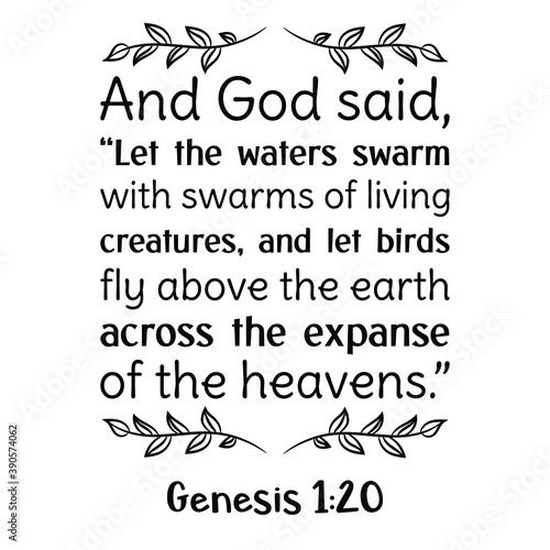  And God said, “Let the waters swarm with swarms of living creatures, and let birds fly above the earth across the expanse of the heavens.. Bible verse quote