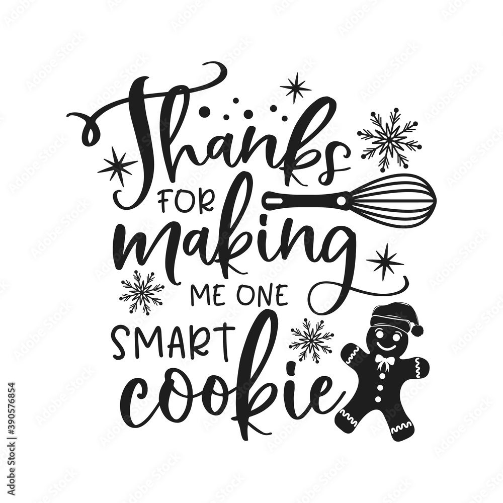 Thanks for making me one smart cookie positive slogan inscription. Christmas postcard, New Year, banner lettering. Illustration for prints on t-shirts and bags, potholder, cards. Christmas phrase. Thanks for making me one smart cookie positive slogan inscription. Christmas postcard, New Year, banner lettering. Illustration for prints on t-shirts and bags, potholder, cards. Christmas phrase.