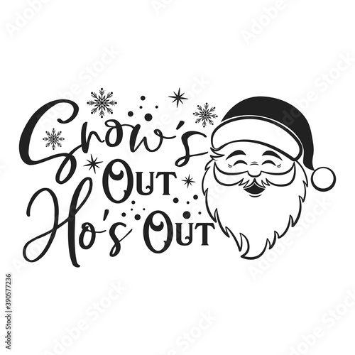 Snow's Out Ho's Out positive slogan inscription. Christmas postcard, New Year, banner lettering. Illustration for prints on t-shirts and bags, posters, cards. Christmas phrase.