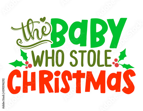 The Baby, who stole Christmas - Greeting card. Isolated on white background. Hand drawn lettering for Xmas greetings cards, invitations. Good for t-shirt, mug, gifts. Baby clothes. photo