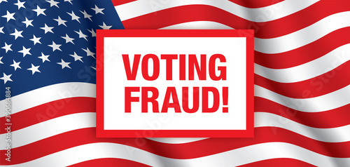 Voting fraud vector banner, with waving USA flag background. Electoral fraud horizontal design, with a red warning sign. Protesting poster, for Presidential elections in the United States of America.
