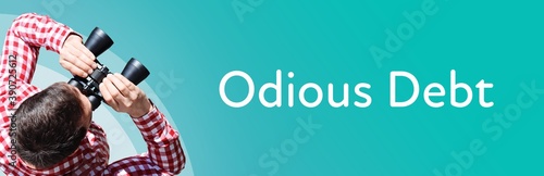 Odious Debt. Man observing with binoculars. Focus on text/word. Panorama format. Blue/turquoise background.