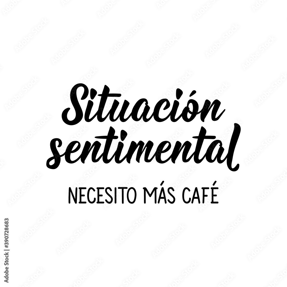 Sentimental situation I need more coffee - in Spanish. Lettering. Ink illustration. Modern brush calligraphy.