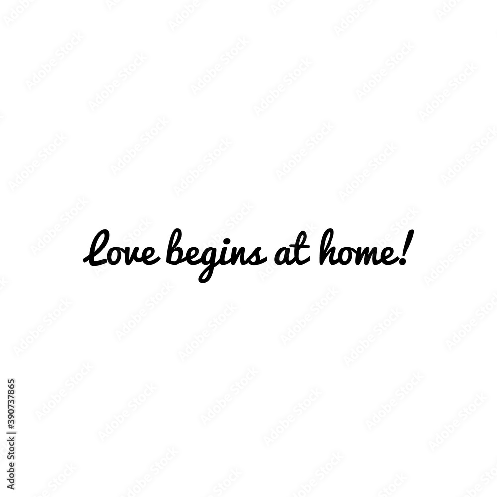 ''Love begins at home'' Motivational Family Love Quote Lettering Illustration