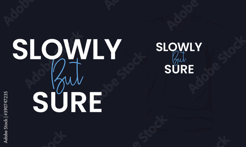 "Slowly but sure" typography t-shirt design