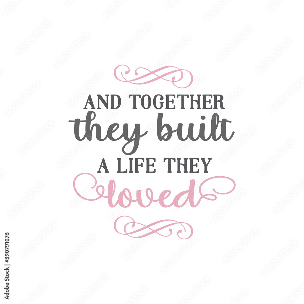 And together they built a life they loved quote lettering And together they built a life they loved quote lettering