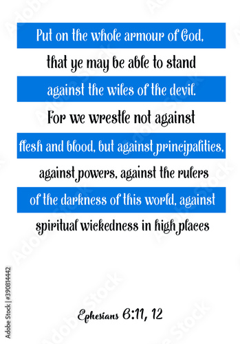 Put on the whole armour of God, that ye may be able to stand against the wiles of the devil. Bible verse quote