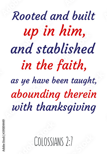  Rooted and built up in him, and stablished in the faith, as ye have been taught. Bible verse quote