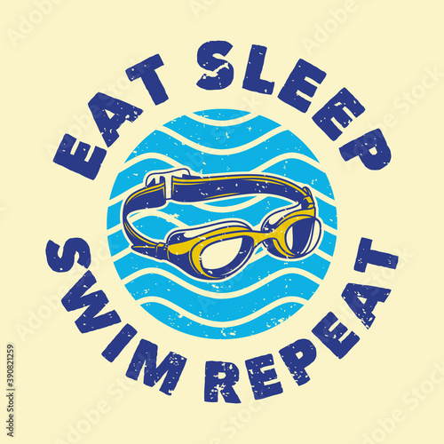 vintage slogan typography eat sleep swim repeat for t shirt design