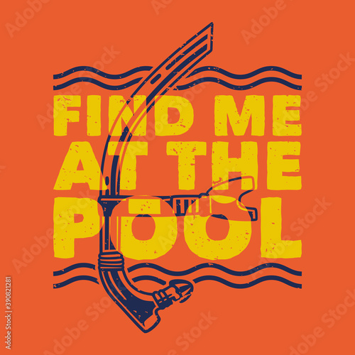 vintage slogan typography find me at the pool for t shirt design
