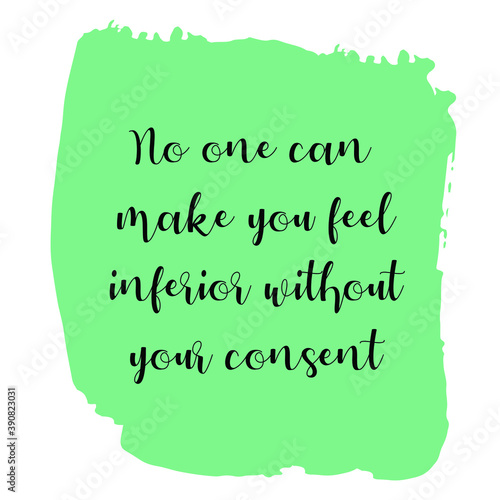  No one can make you feel inferior without your consent. Vector Quote