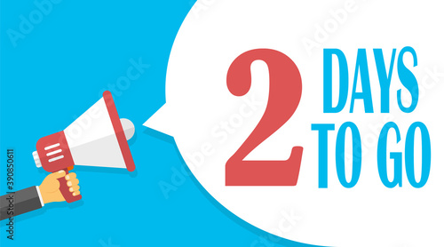 Two days to go. Banner for business, marketing and advertising with the number of days remaining. Loudspeaker. Male hand holding a megaphone, speech bubble. Vector illustration