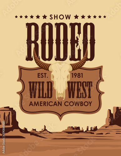 Wild West banner with emblem for a Cowboy Rodeo show and a skull of bull on the background of Western landscape. Decorative vector landscape with desert American prairies in retro style